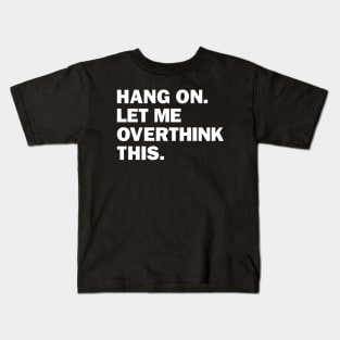 Hang On Let Me Overthink This Kids T-Shirt